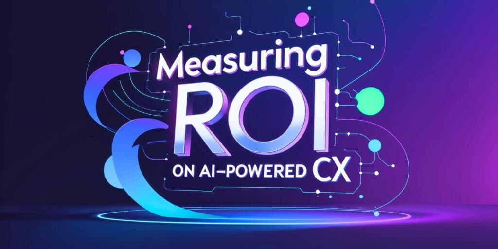 A Guide To Measuring The ROI On Ai-Powered CX